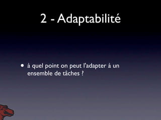 2 - Adaptabilité


• à quel point on peut l'adapter à un
  ensemble de tâches ?
 