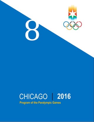 8
CHICAGO                     2016
Program of the Paralympic Games
 