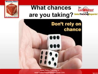 What chances
are you taking?
www.Sales-Training.in
www.SalesTrainingMiddle East.com
 