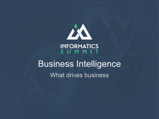 Business Intelligence
What drives business
 