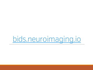 Brain Imaging Data Structure and Center for Reproducible Neuroscince | PPT