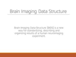 Brain Imaging Data Structure and Center for Reproducible Neuroscince | PPT