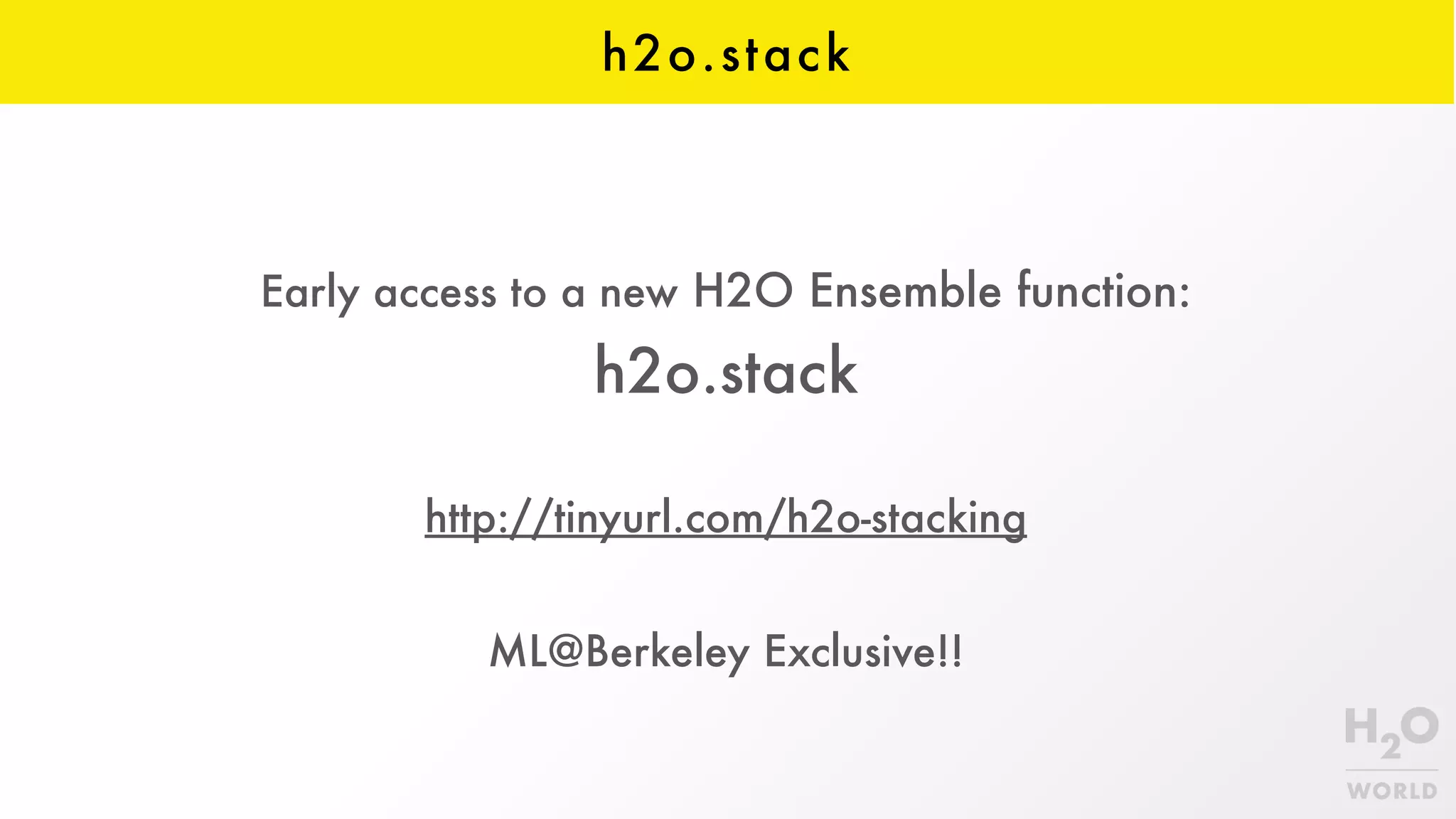h2o.stack
Early access to a new H2O Ensemble function:
h2o.stack
http://tinyurl.com/h2o-stacking
ML@Berkeley Exclusive!!
 