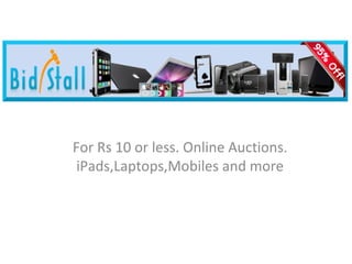 For Rs 10 or less. Online Auctions.
 iPads,Laptops,Mobiles and more
 