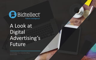 1
A Look at
Digital
Advertising’s
Future
Lon Otremba, Chief Executive Officer
January 2016
 