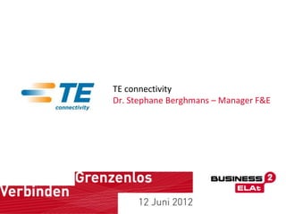 TE connectivity
Dr. Stephane Berghmans – Manager F&E
 