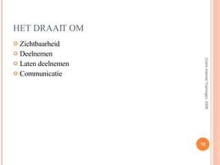 HET DRAAIT OM Zichtbaarheid  Deelnemen Laten deelnemen Communicatie Coers Internet Trainingen, 2008 