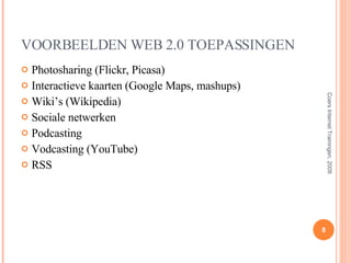 VOORBEELDEN WEB 2.0 TOEPASSINGEN Photosharing (Flickr, Picasa) Interactieve kaarten (Google Maps, mashups) Wiki’s (Wikipedia) Sociale netwerken Podcasting Vodcasting (YouTube) RSS Coers Internet Trainingen, 2008 