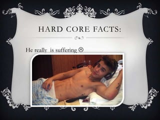 HARD CORE FACTS:
He really is suffering 
 