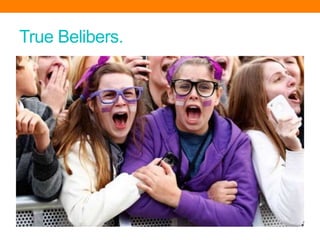 True Belibers.
 