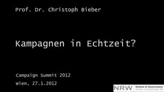 @drbieber: Kampagnen in Echtzeit


Prof. Dr. Christoph Bieber




Kampagnen in Echtzeit?


Campaign Summit 2012
Wien, 27.1.2012
 