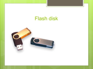 Flash disk
 