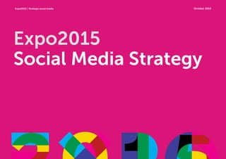 Expo2015 | Strategia social media
Expo2015
Social Media Strategy
October 2014
 