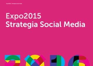 Expo2015 | Strategia social media
Expo2015
Strategia Social Media
 