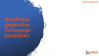 WordPress
gegenüber
Homepage-
baukästen
 