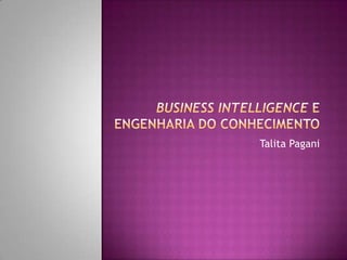 Business Intelligence e Engenharia do Conhecimento Talita Pagani 