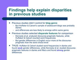 Findings help explain disparities in previous studies <ul><li>Previous studies didn’t control for  blog genre </li></ul><u...