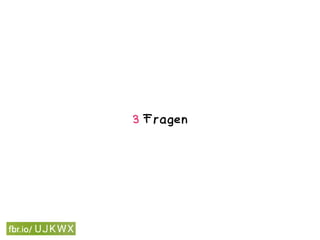 3 Fragen
 