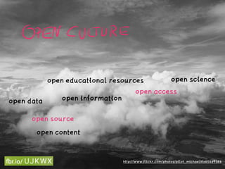 http://www.flickr.com/photos/pilot_michael/6045489564
open source
open informationopen data
open science
open access
open content
open educational resources
 