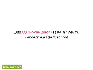 Das OER-Schulbuch ist kein Traum,
sondern existiert schon!
 