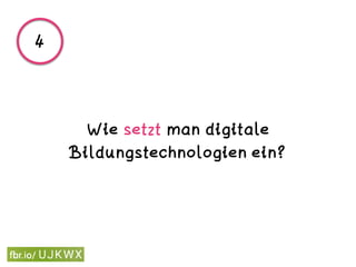 Wie setzt man digitale
Bildungstechnologien ein?
4
 