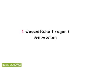 4 wesentliche Fragen / 
Antworten
 