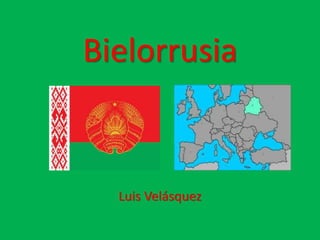 Bielorrusia
Luis Velásquez
 
