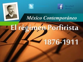 Company
LOGO México Contemporáneo
El régimen Porfirista
1876-1911
MoisheHerco Moishef
HerCo
 