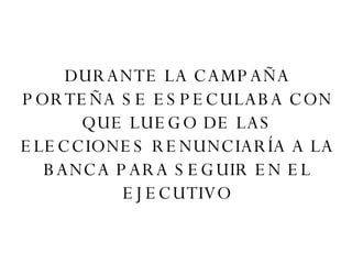DURANTE LA CAMPAÑA PORTEÑA SE ESPECULABA CON QUE LUEGO DE LAS ELECCIONES RENUNCIARÍA A LA BANCA PARA SEGUIR EN EL EJECUTIVO 