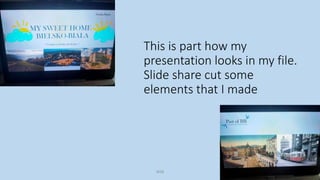 This is part how my
presentation looks in my file.
Slide share cut some
elements that I made
WSB
 