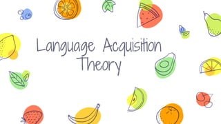 Language Acquisition
Theory
 