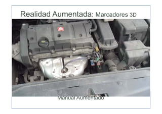 Nivel 3:
Patrones 3D
Manual Aumentado
Realidad Aumentada: Marcadores 3D
 