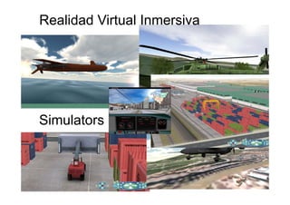 Simulators
Realidad Virtual Inmersiva
 
