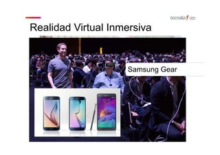 Realidad Virtual Inmersiva
Samsung Gear
 