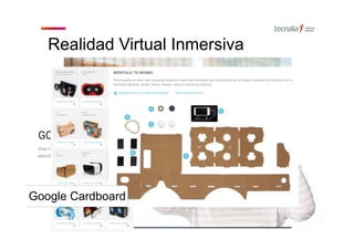 Realidad Virtual Inmersiva
Google Cardboard
 
