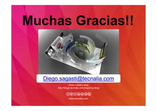 Visita nuestro blog:
http://blogs.tecnalia.com/inspiring-blog/
www.tecnalia.com
Muchas Gracias!!
Diego.sagasti@tecnalia.com
 