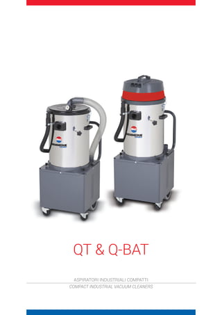 QT  Q-BAT
ASPIRATORI INDUSTRIALI COMPATTI
COMPACT INDUSTRIAL VACUUM CLEANERS
 