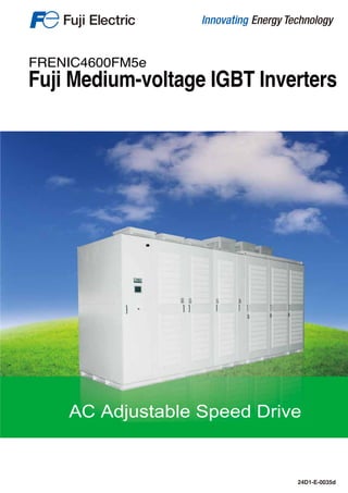 24D1-E-0035d
AC Adjustable Speed Drive
FRENIC4600FM5e
Fuji Medium-voltage IGBT Inverters
 