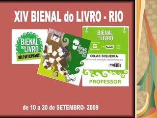 XIV BIENAL do LIVRO - RIO de 10 a 20 de SETEMBRO- 2009 