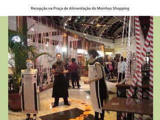 Recepção na Praça de Alimentação do Moinhos Shopping 