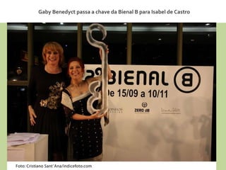 Gaby Benedyct passa a chave da Bienal B para Isabel de Castro 