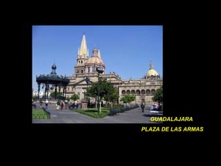 GUADALAJARA  PLAZA DE LAS ARMAS 