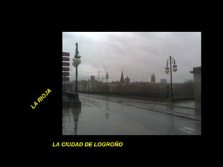LA CIUDAD DE LOGROÑO LA RIOJA 