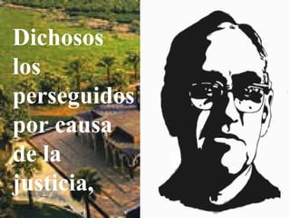 Dichosos
los
perseguidos
por causa
de la
justicia,
 