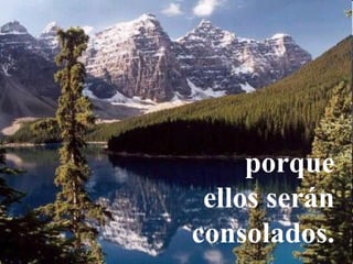 porque
ellos serán
consolados.
 