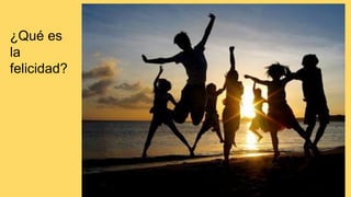 ¿Qué es
la
felicidad?
 