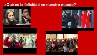 ¿Qué es la felicidad en nuestro mundo?
 