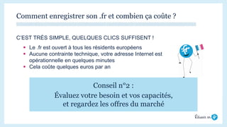 Entre un .fr ou un .com, quelles différences ?
Conseil n°3 :
Soyez citoyen et
misez sur le capital
confiance du .fr
> Renf...