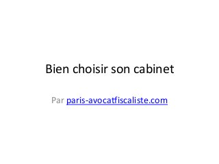 Bien choisir son cabinet
Par paris-avocatfiscaliste.com
 