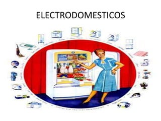 ELECTRODOMESTICOS
 